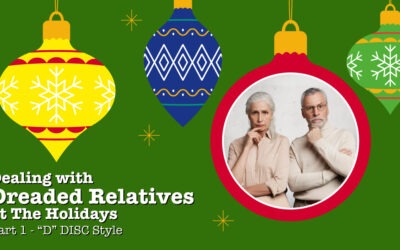 Dealing with Dreaded Relatives at The Holidays – Part 1 of 4 – “D” DISC Style